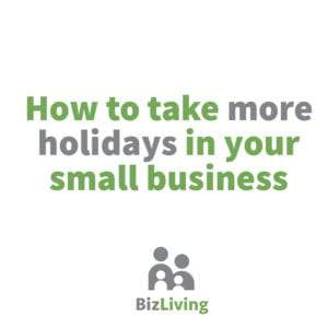 How to take more holidays in your small business