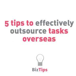 5 tips to effectively outsource tasks overseas
