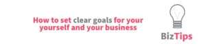 Set Clear Goals For Your Business 1