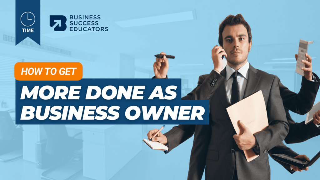 1. How to get more done as business owner V2