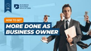 How to Get More Done as a Business Owner